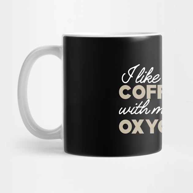 Coffee - I like coffee with my oxygen by KC Happy Shop